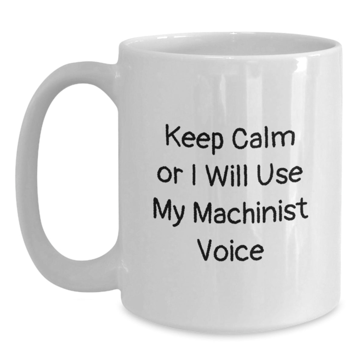 Machinist Gift For Him - Keep Calm Or I Will Use My Machinist Voice - Main