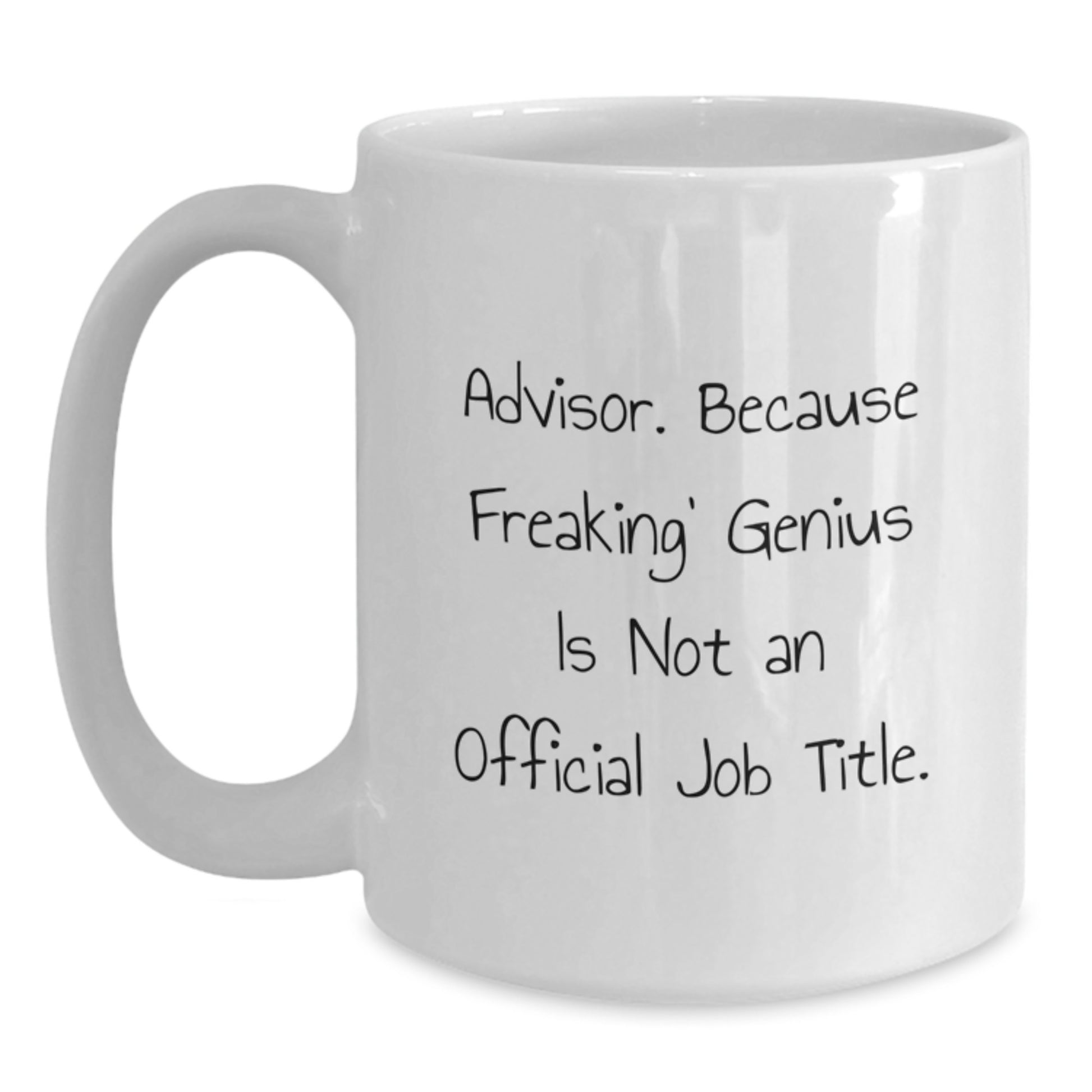 Funny Advisor Gifts from Family to Men, White Coffee Mug, Advisor. Because Freaking' genius Is Not An Official Job Title., Graduation Unique Gifts - Main