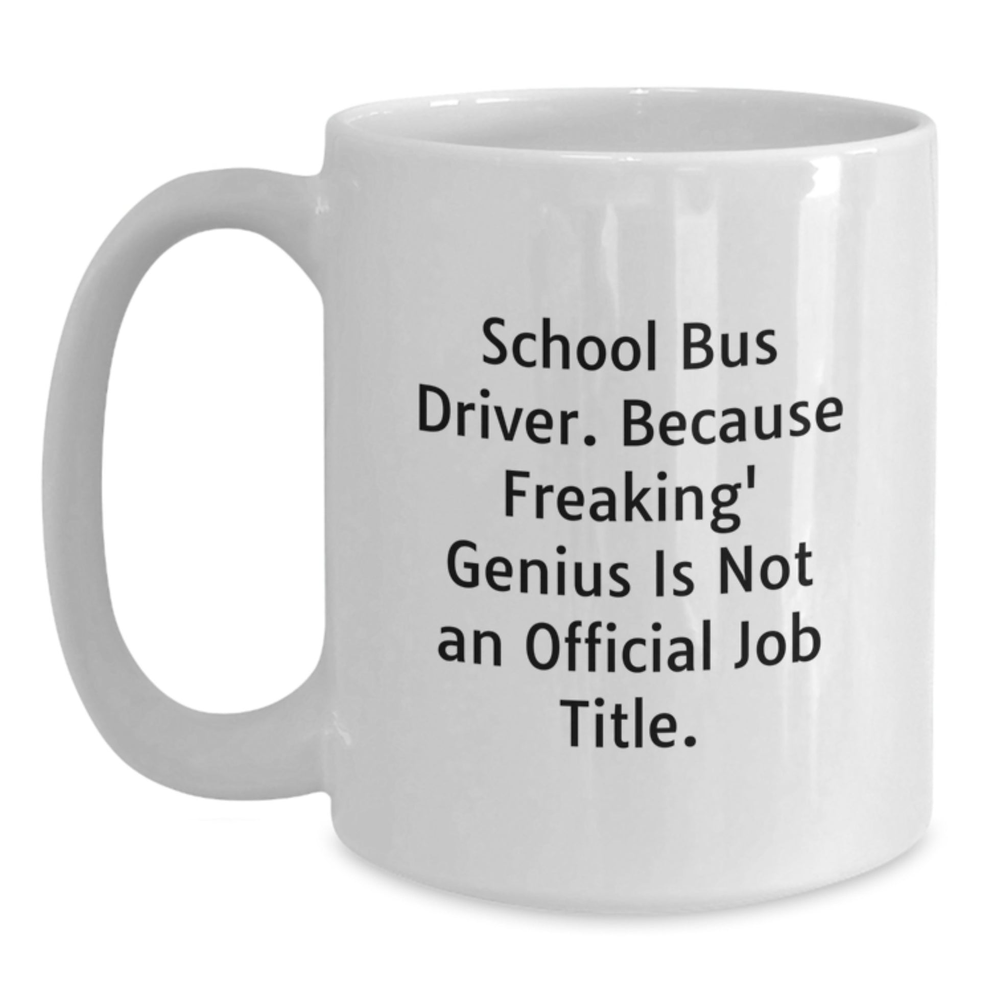 Funny School Bus Driver Gifts for Men - White Coffee Mug, School Bus Driver Because Freaking' genius Is Not An Official Job Title, Unique Graduation Gifts - Main