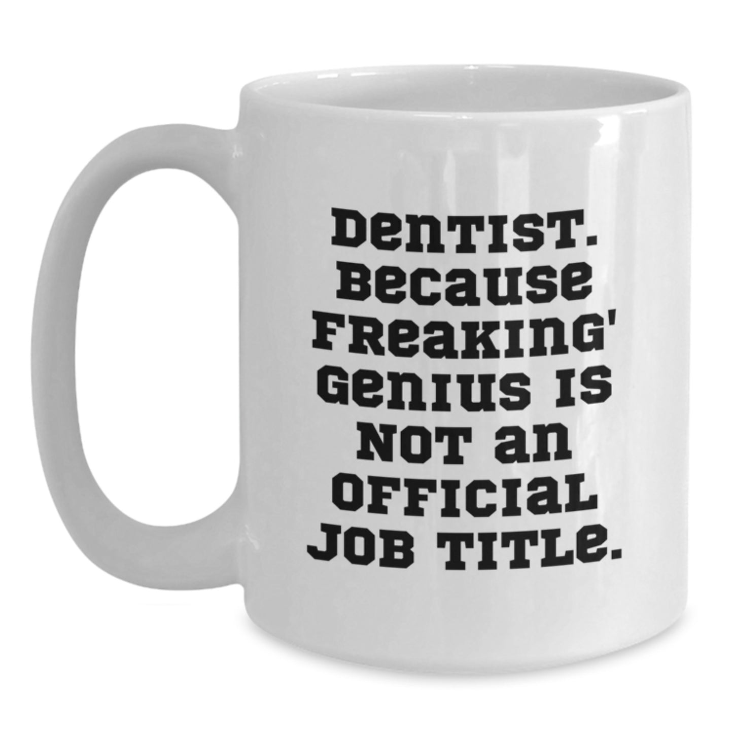 Funny Dentist White Coffee Mug, Gifts from Family to Graduating Dentist genius, Unique White Coffee Mug for Dentist - Main