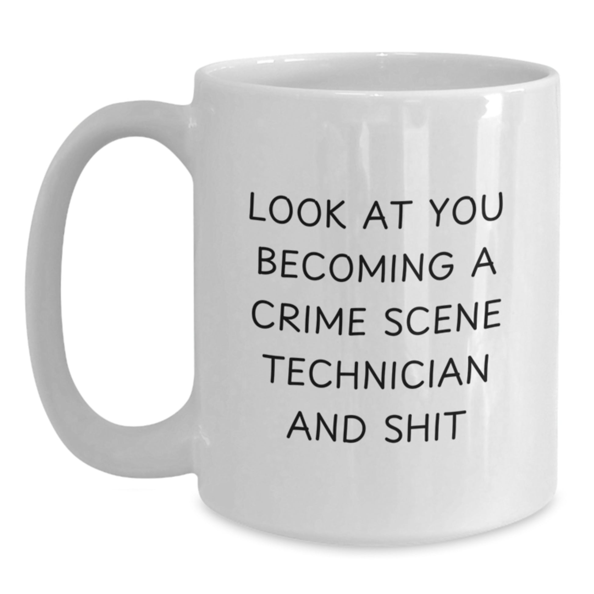 Funny Crime Scene Technician Gifts from Friends, White Coffee Mug for Graduation, Look At You Becoming A Crime Scene Technician And Shit - Main