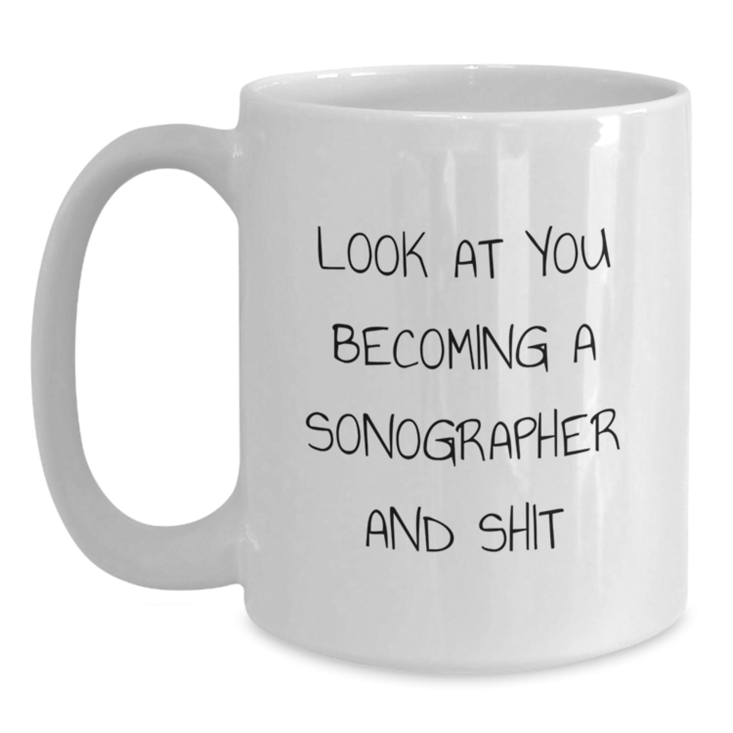 Funny Sonographer Gifts for Mom, Unique White Coffee Mug with 'Look At You Becoming A Sonographer And Shit', Gifts from Family, Perfect for Sonographer Women on Mother's Day - Main