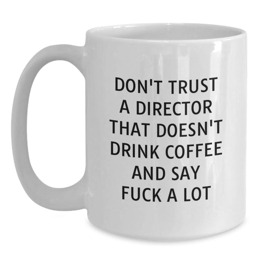 Mug Don't Trust A Director That Doesn't Drink Birthday Gift for Friends - Main
