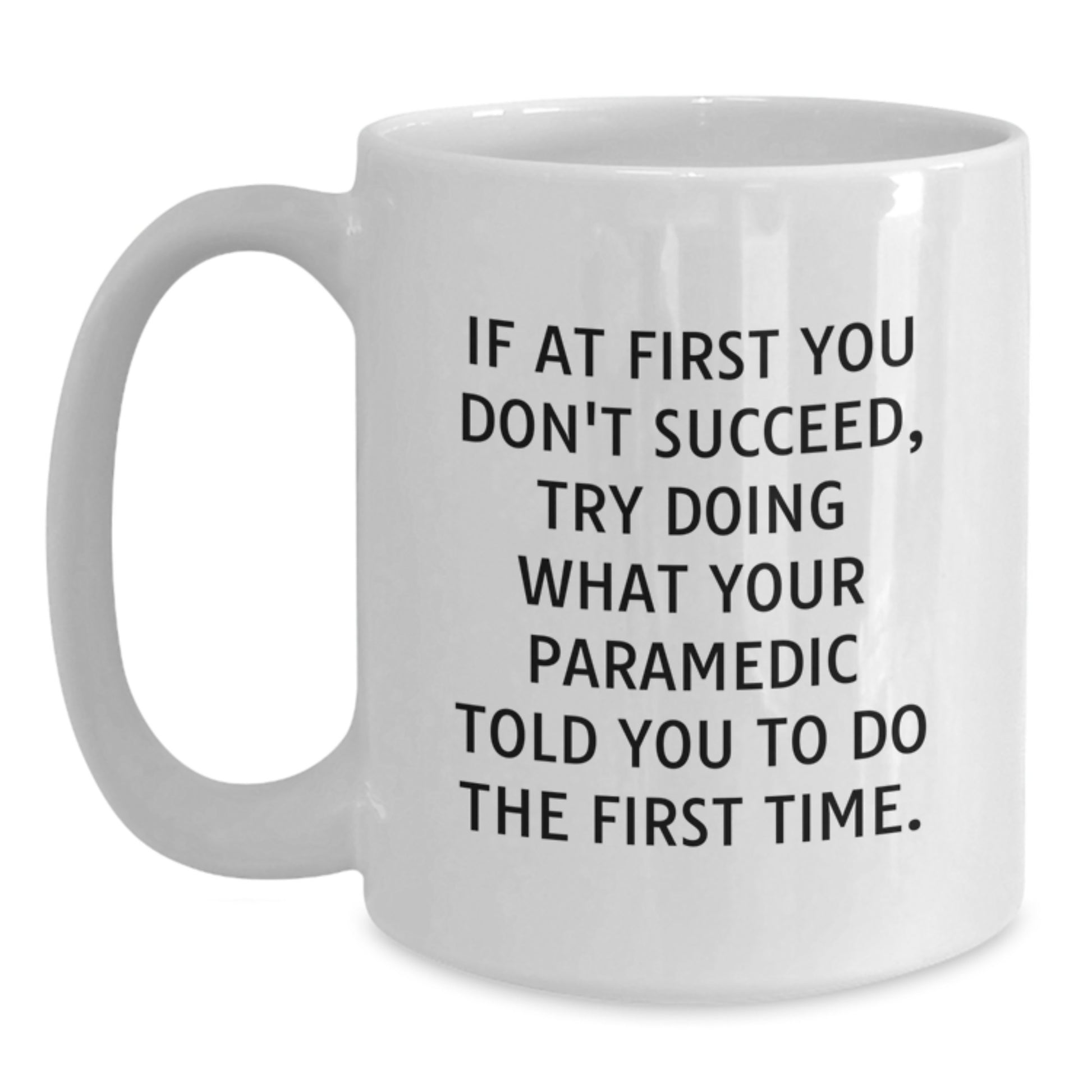 Funny Rescue Worker Gifts from Friends for Rescue Worker Men and Women White Coffee Mug Funny Quote If At First You Don't Succeed Try Doing What Your Rescue Worker Told You To Do The First Time - Main