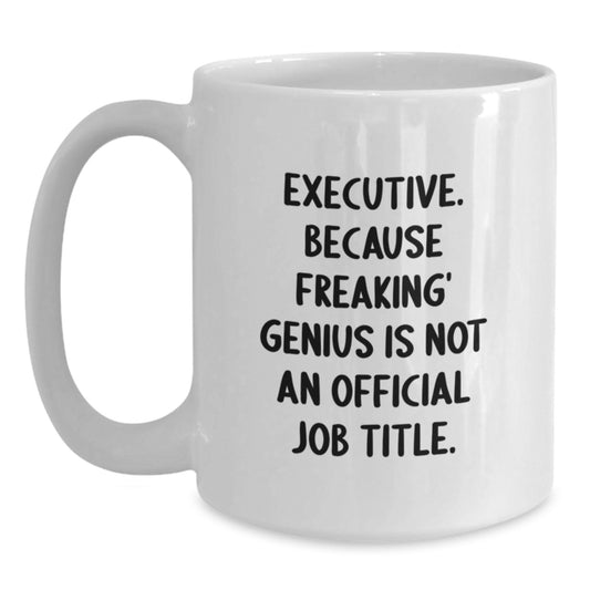Funny Executive White Coffee Mugs Gifts from Men to Executive Colleagues on Graduation Day, 11oz or 15oz Ceramic Mug - Main