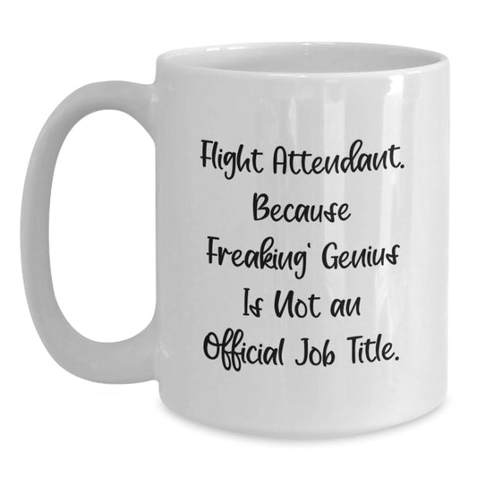 Funny Flight Attendant Gifts from Friends, White Coffee Mug for Graduation Unique, 'Flight Attendant. Because Freaking' genius Is Not An Official Job Title.' - Main