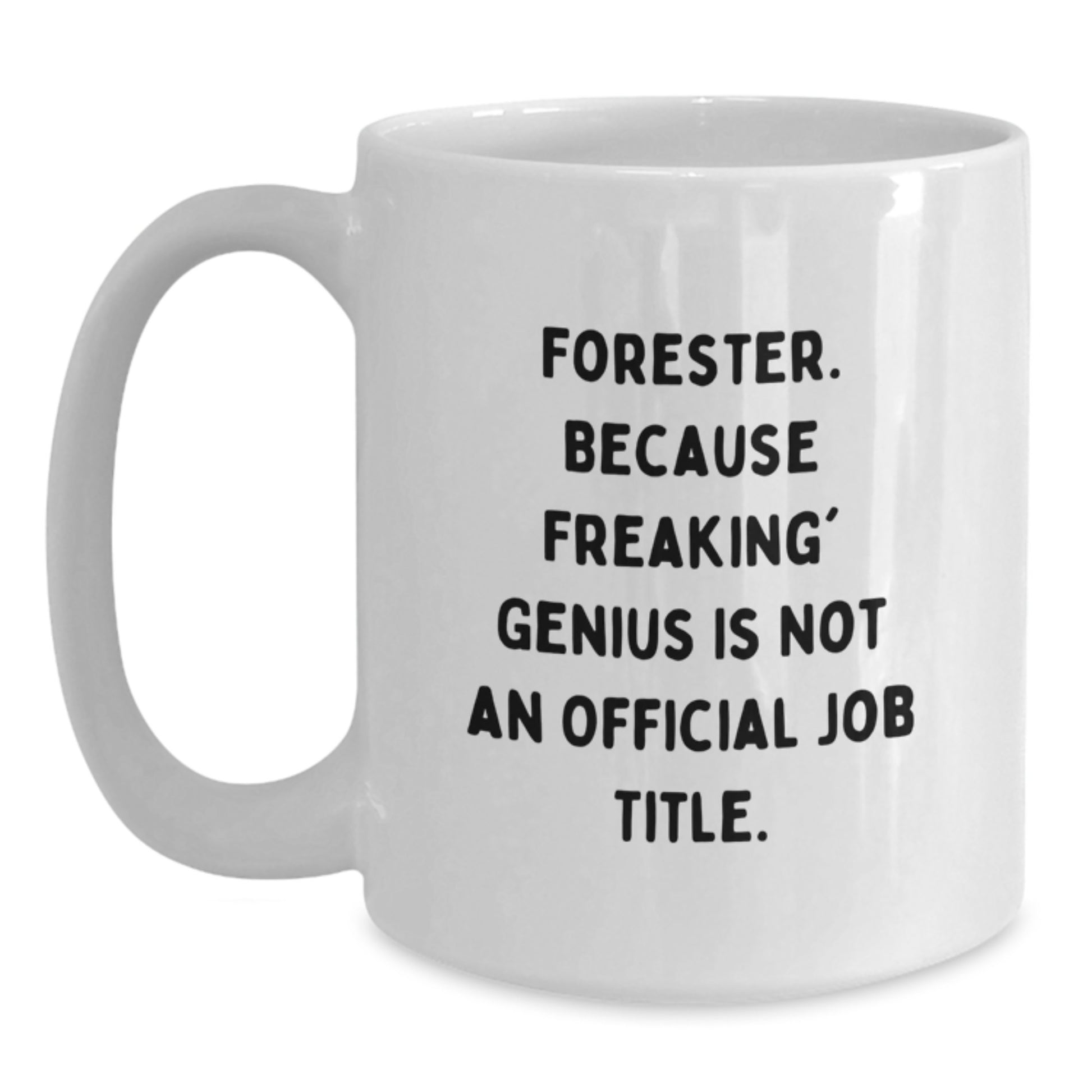 Funny Forester Gifts for Men, White Coffee Mug, Forester Because Freaking' genius Quote, Unique Graduation Gifts from Friends - Main