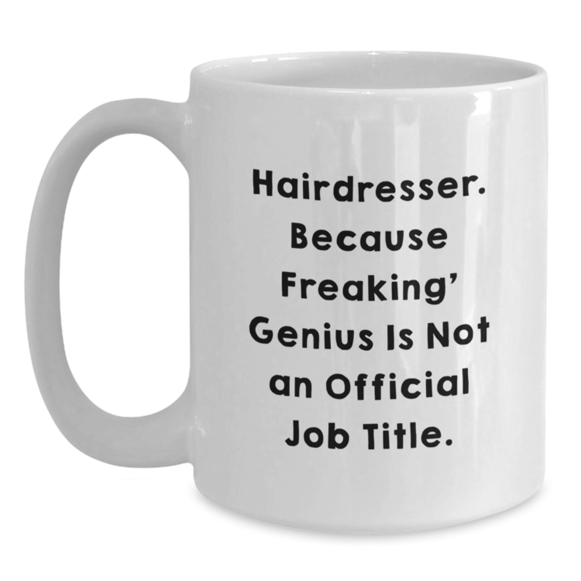 Funny Hairdresser Gifts from Friends for Graduation Unique White Coffee Mugs with 'Hairdresser. Because Freaking' genius Is Not An Official Job Title.' - Main