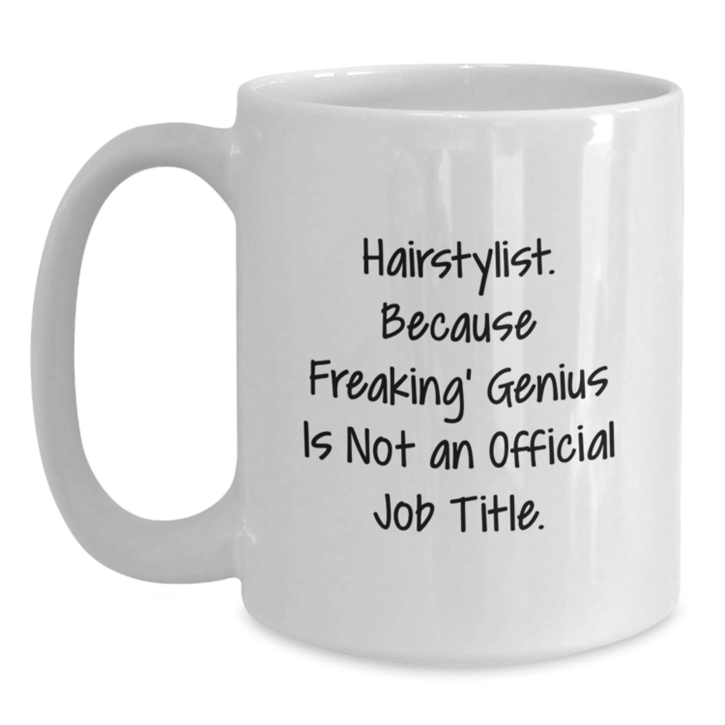Funny Hairstylist Gifts from Men to Hairstylists for Graduation Unique - White Coffee Mug - 'Hairstylist. Because Freaking' genius Is Not An Official Job Title.' - Main
