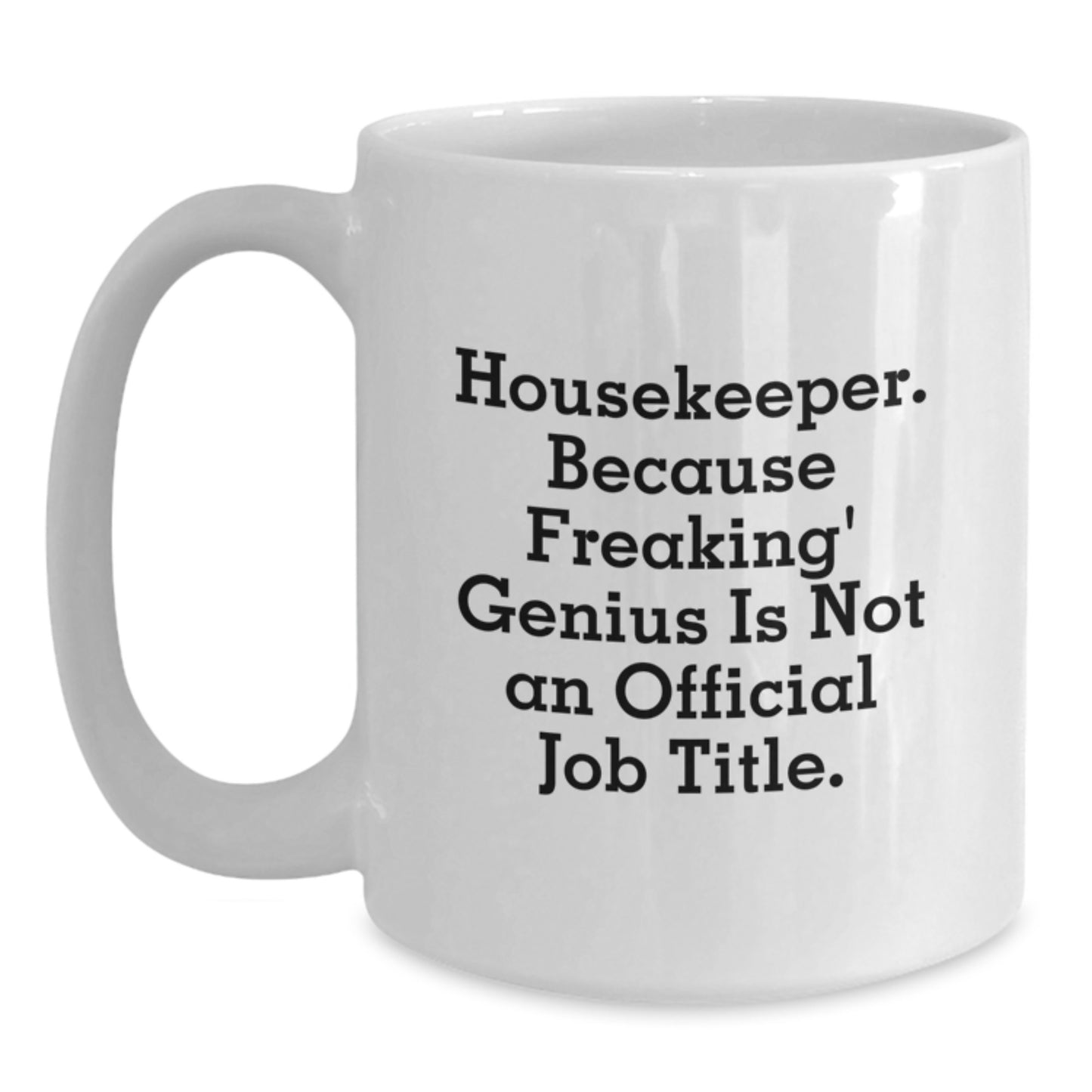 Funny Housekeeper Gifts from Friends - 'Housekeeper because Freaking genius Is Not An Official Job Title' White Coffee Mug for Housekeeper, Unique Graduation Gifts for Housekeeper Lover - Main
