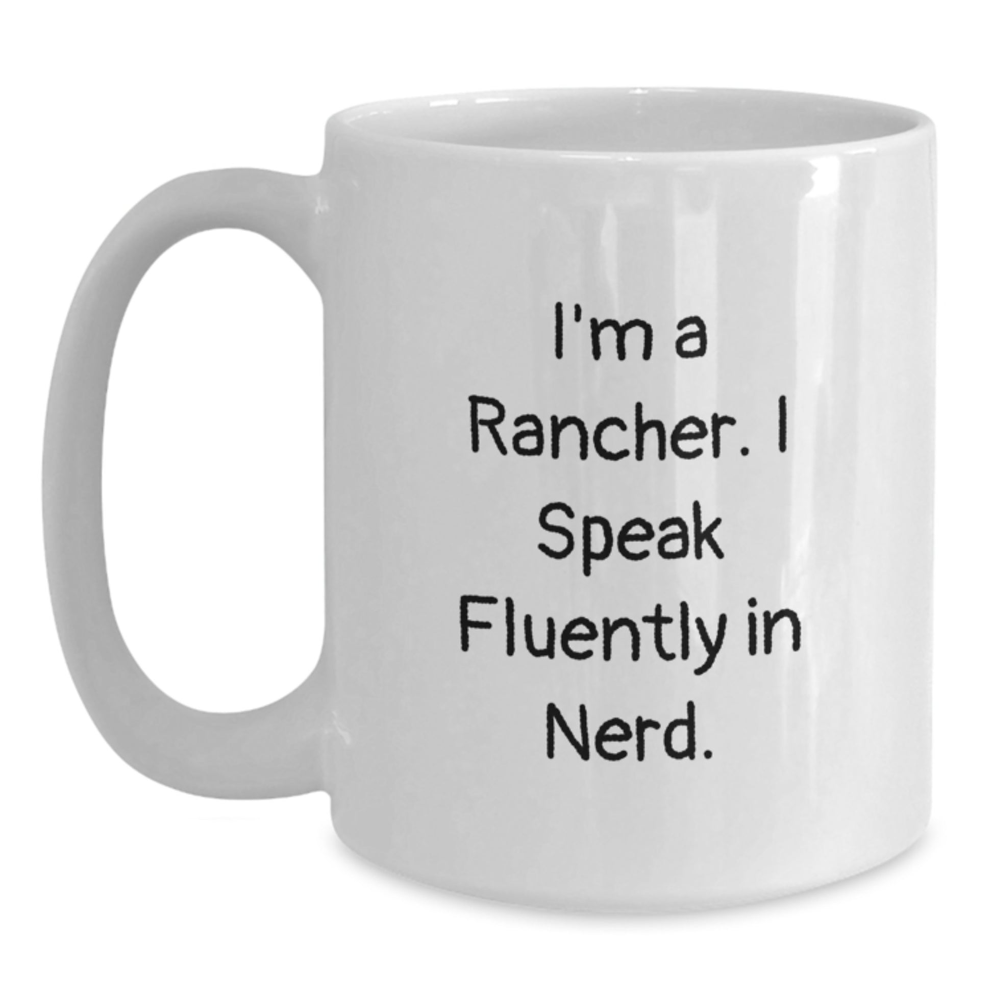 Funny Rancher Gifts from Men, White Coffee Mug for Graduation Unique Gifts, I'm A Rancher. I Speak Fluently In genius. - Main