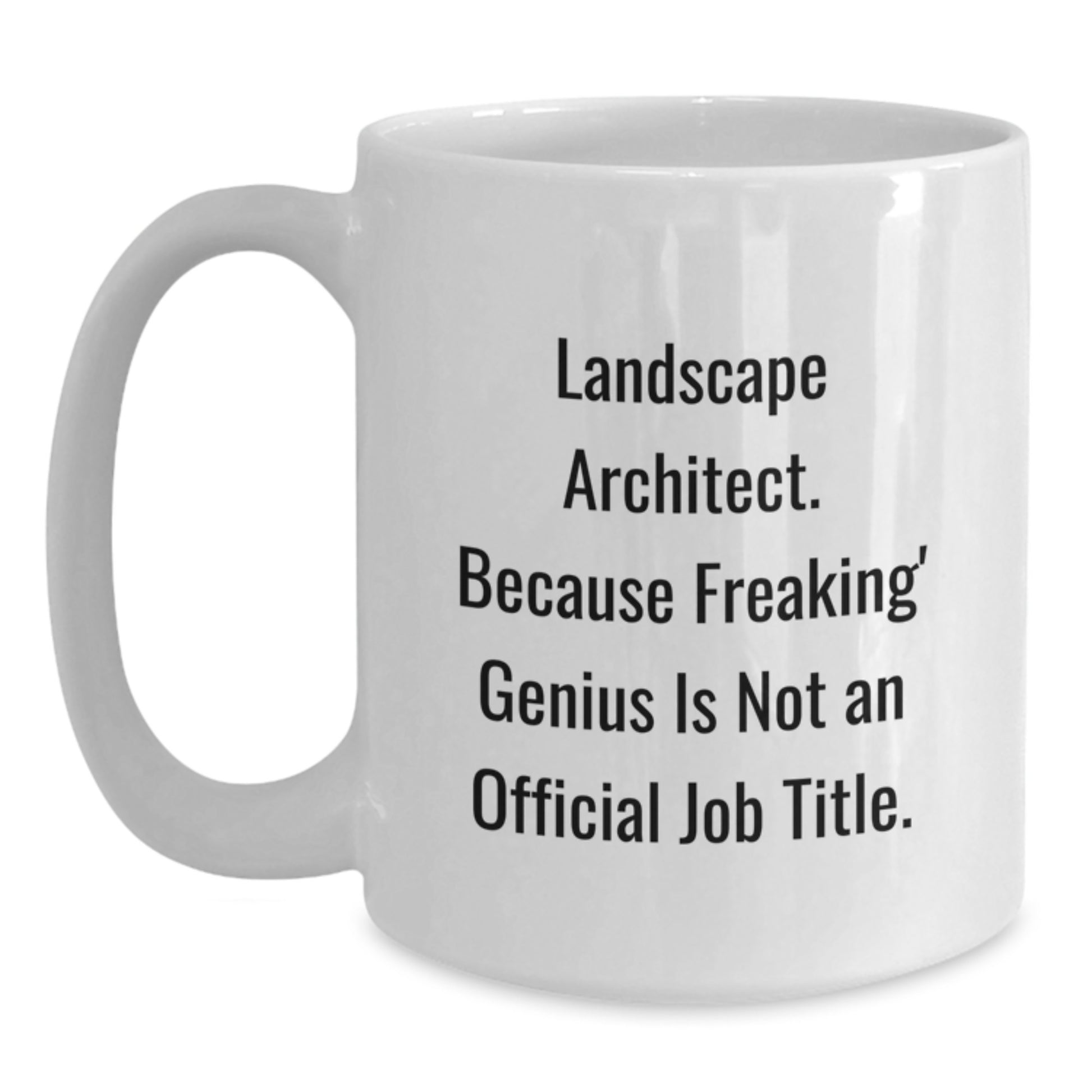 Funny Quote for Landscape Architect - White Coffee Mug, Unique Gifts from Friends, Coworkers, Family to Landscape Architect, Men, Women, Graduates - Main