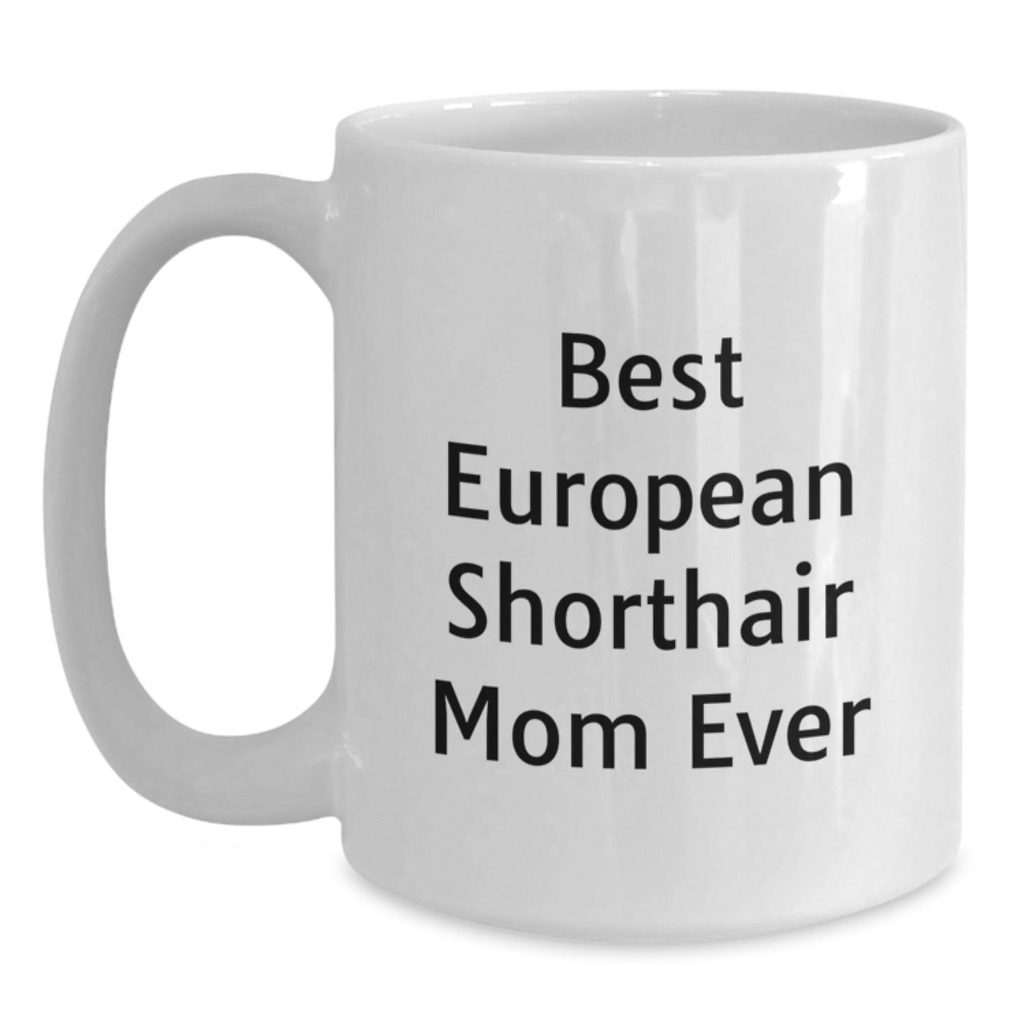 Funny European Shorthair Cat Mom Gifts from Friends for Birthday Unique European Shorthair Cat Lovers, Best Mom Ever European Shorthair Cat Mom Mug - Main