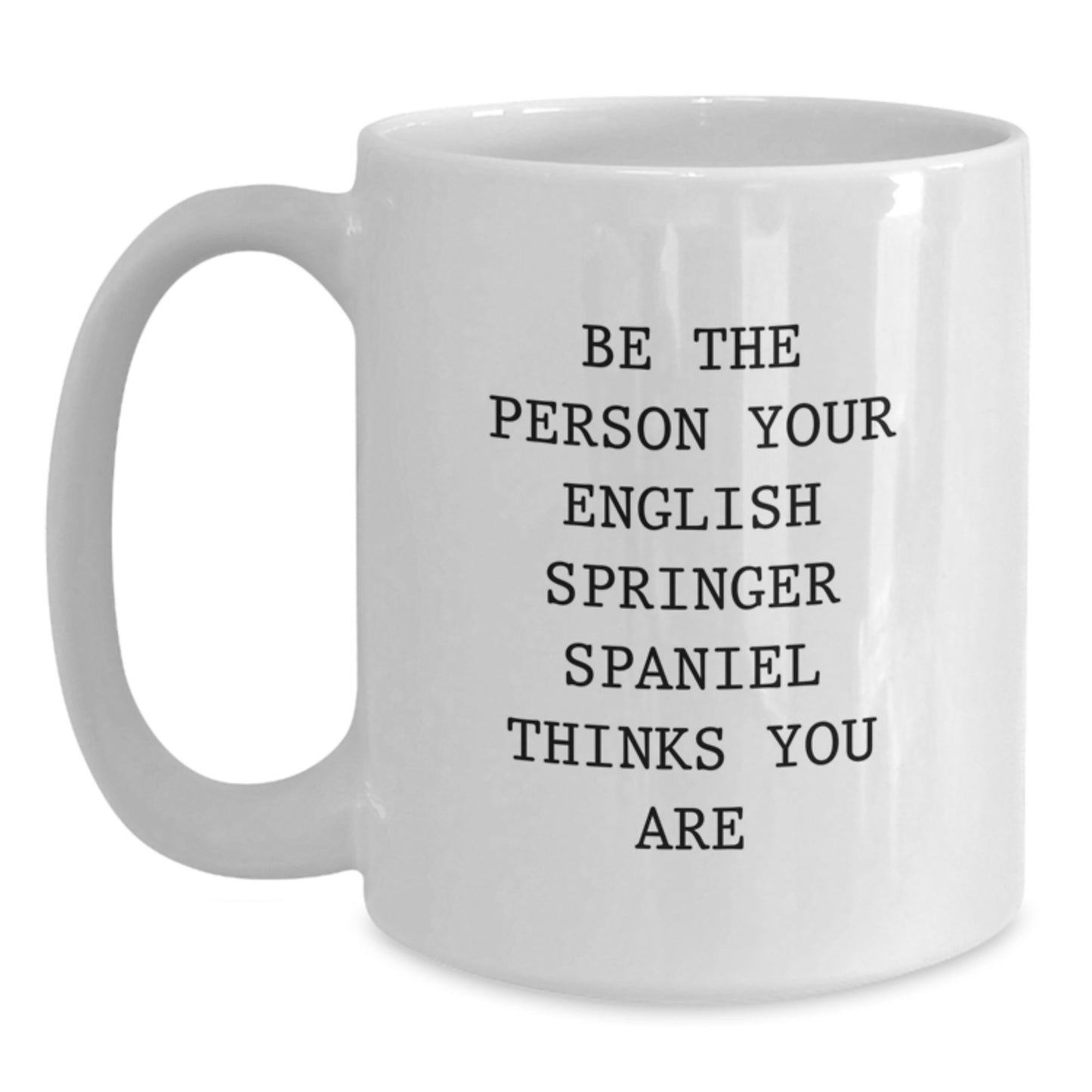 English Springer Spaniel Dog Lover Gifts from Men Women Friends Coworkers Family - Be The Person Your English Springer Spaniel Thinks You Are Quote White Coffee Mug Valentine's Unique - Main