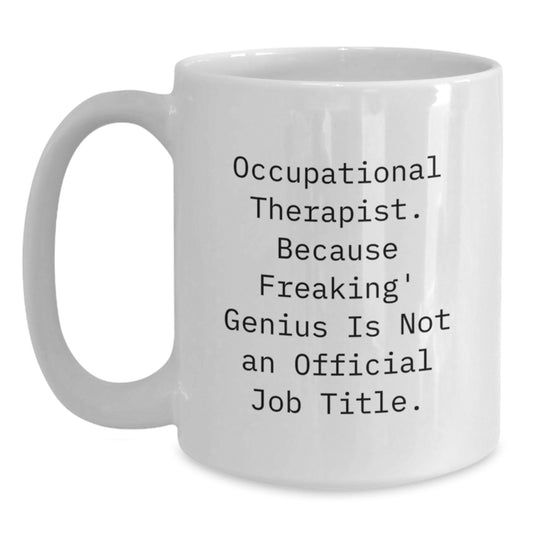Funny Occupational Therapist Gifts for Men - White Coffee Mug - 'Occupational Therapist. Because Freaking' genius Is Not An Official Job Title.' - Main