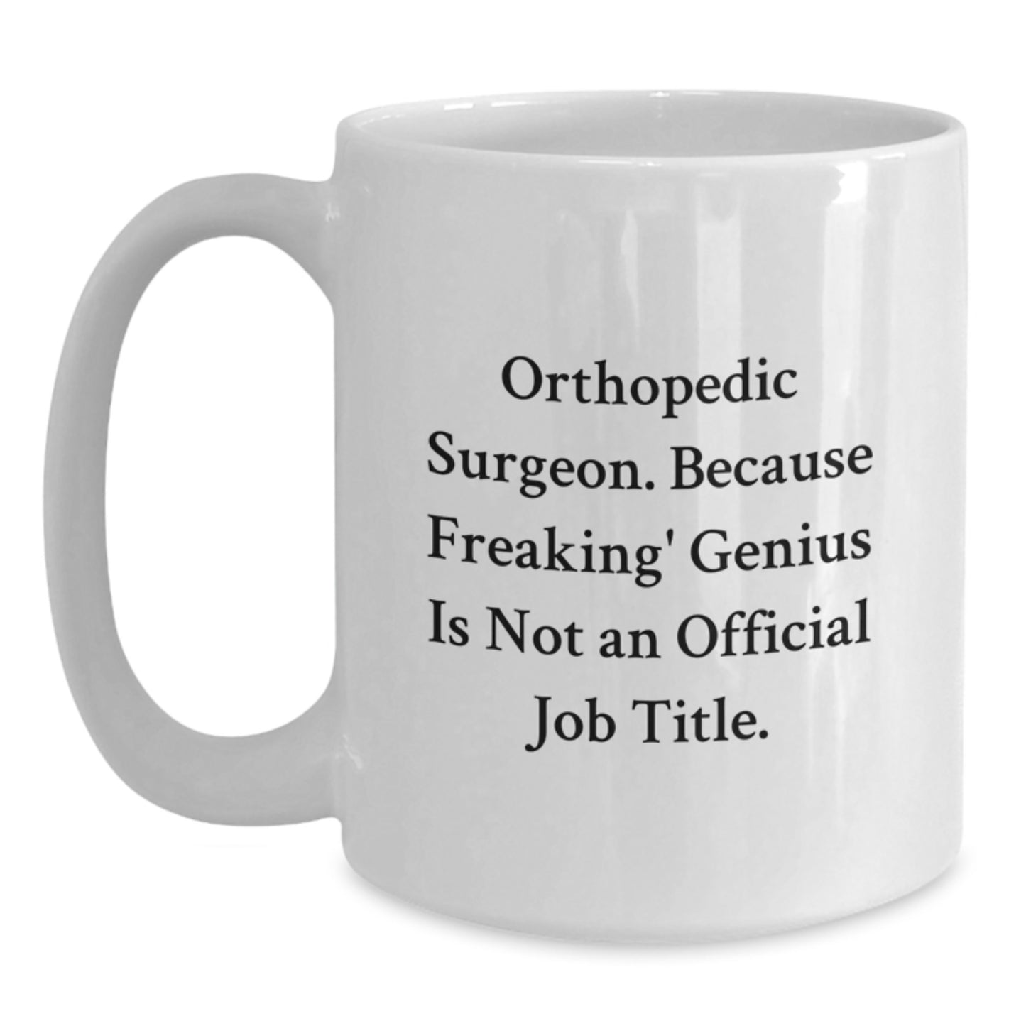 Orthopedic Surgeon Gifts from Friends - Funny Quote White Coffee Mug for Orthopedic Surgeon Men - Unique Graduation Gifts for Him - White Ceramic Mug - Funny Quote - Main