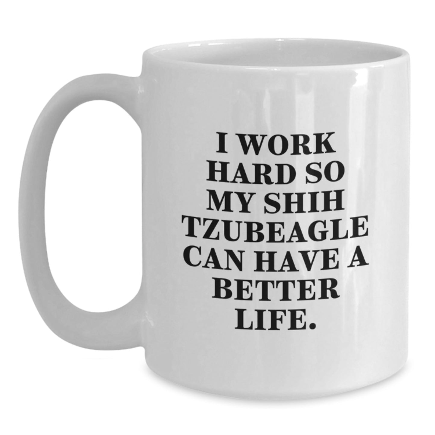 Funny Shih Tzu Dog Gifts for Men, White Coffee Mug, 'I Work Hard So My Shih Tzubeagle Can Have A Better Life', Birthday Unique Gifts from - Main