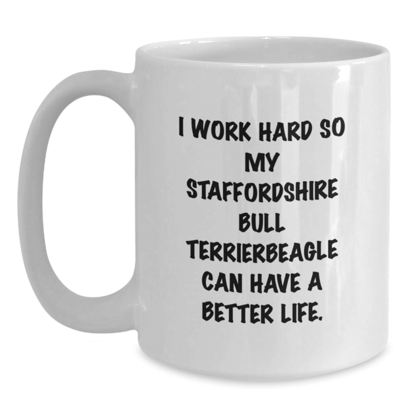 Funny Staffordshire Bull Terrier Dog Gifts for Men, Birthday Unique Gifts from Family Members, White Coffee Mug with I Work Hard So My Staffordshire Bull Terrierbeagle Can Have A Better Life. - Main