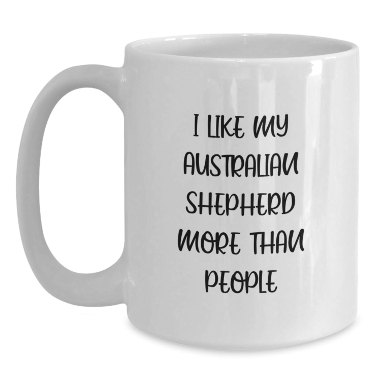 Funny Australian Shepherd Dog Gifts for Birthday - White Coffee Mug - I Like My Australian Shepherd More Than People Gifts from Family - Main