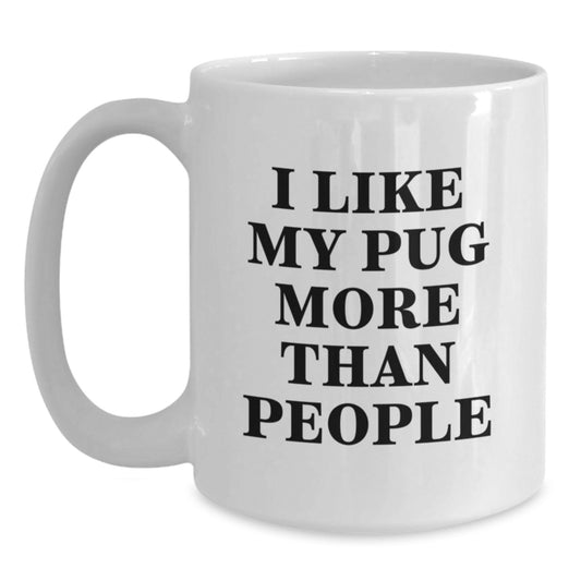 Pug Dog Lover White Coffee Mug, Funny Quote I Like My Pug More Than People, Valentine's Gifts from Men to Family - Main