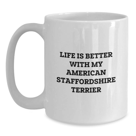 Funny American Staffordshire Terrier Dog Gifts for Men, White Coffee Mug, Life Is Better With My American Staffordshire Terrier - Gifts from Friends and Family for Valentine's - Main