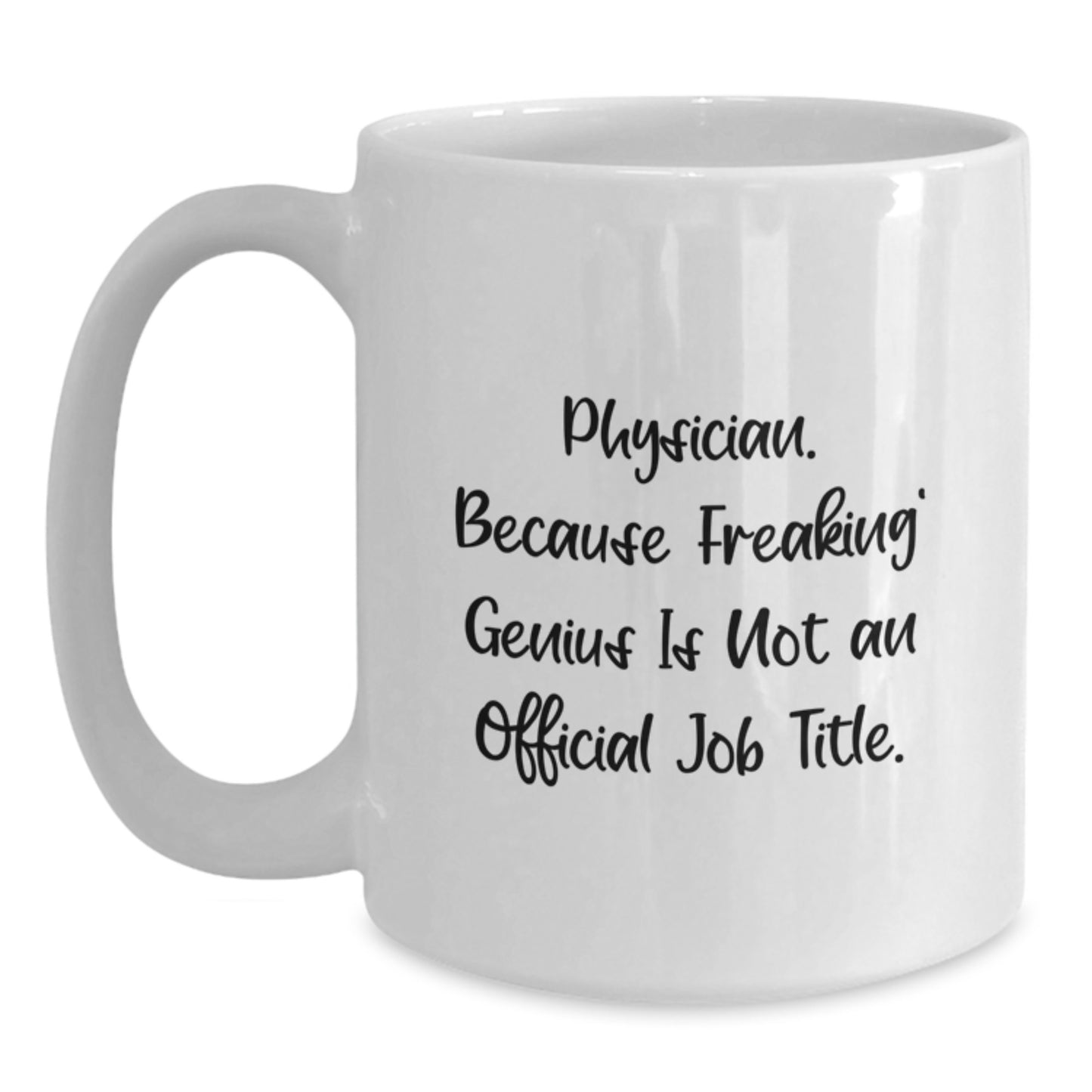 Funny Gifts from Men or Women to Physician Friends and Coworkers - White Coffee Mug, Physician Because Freaking genius Is Not An Official Job Title - Main