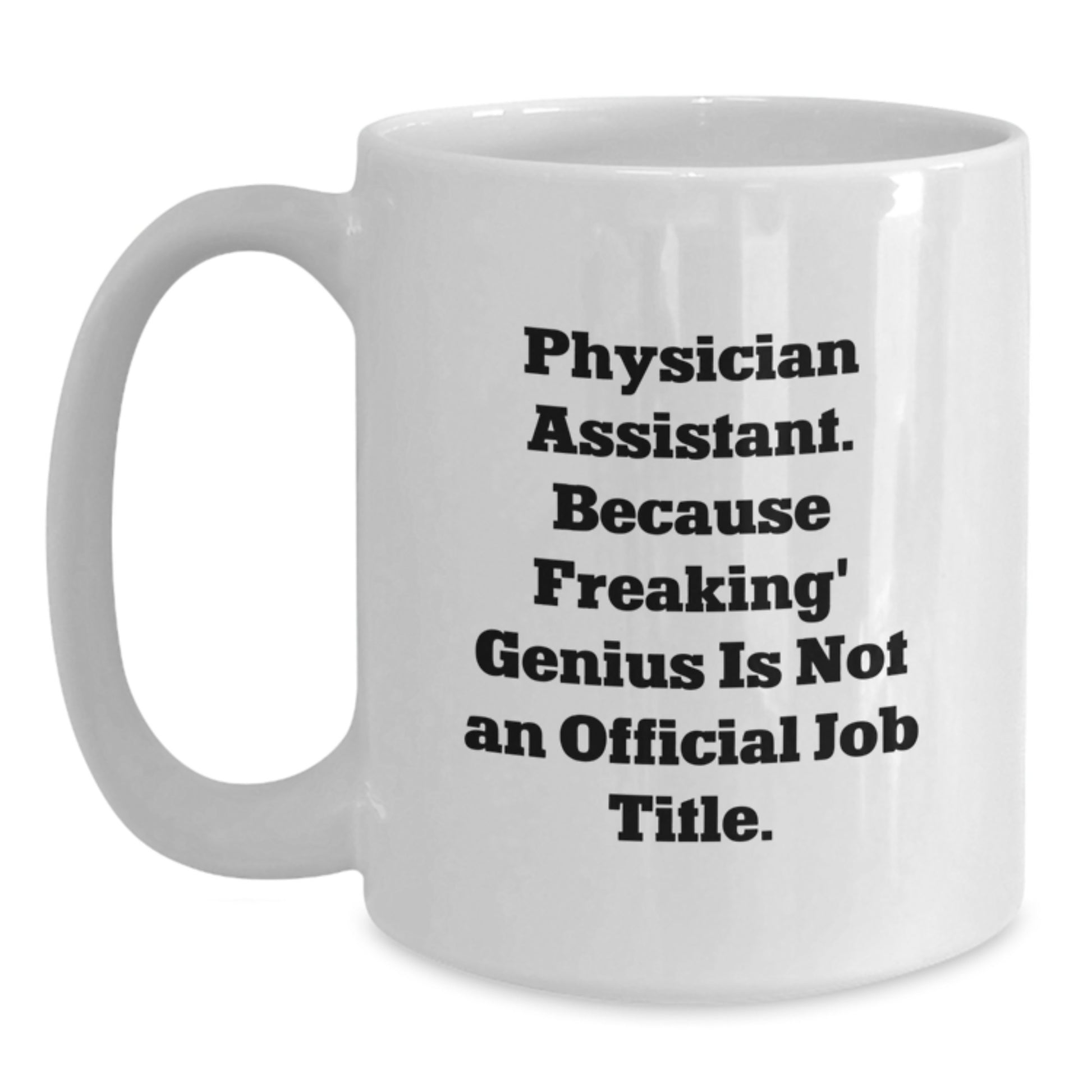 Gifts from Family, Friends, or Coworkers - Funny Physician Assistant White Coffee Mug - Perfect Graduation Unique Gifts for Physician Assistant Men, Women, or Friends - Main