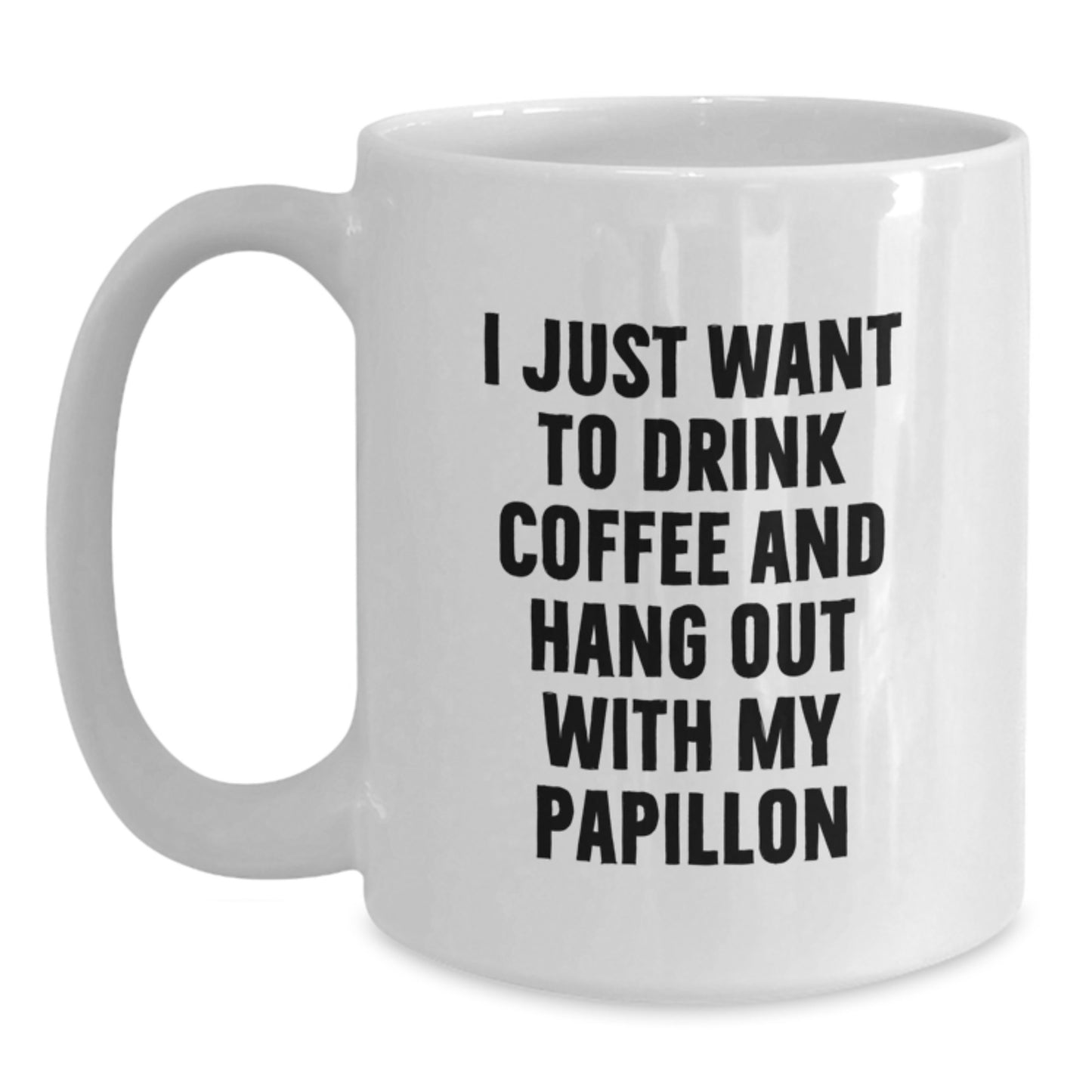 Funny Papillon Dog Lover Gifts from Men to Women Friends Family - White Coffee Mug I Just Want To Drink Coffee And Hang Out With My Papillon - Main