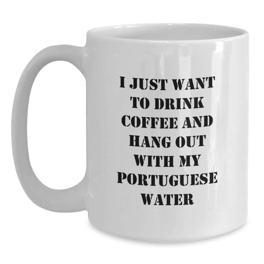 Funny Portuguese Water Dog Gifts for Men from Women on Valentine's Unique White Coffee Mug I Just Want To Drink Coffee And Hang Out With My Portuguese Water - Main