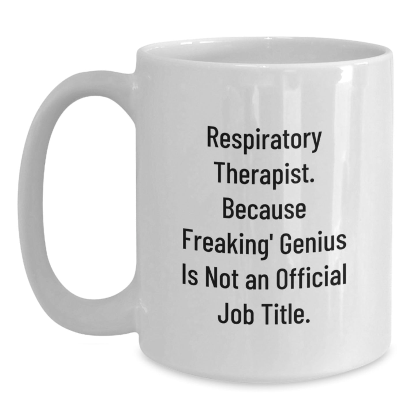 Funny Respiratory Therapist Gifts for Men and Women, White Coffee Mug - Because Freaking' genius Is Not An Official Job Title, Unique Graduation Gifts from Friends and Family - Main