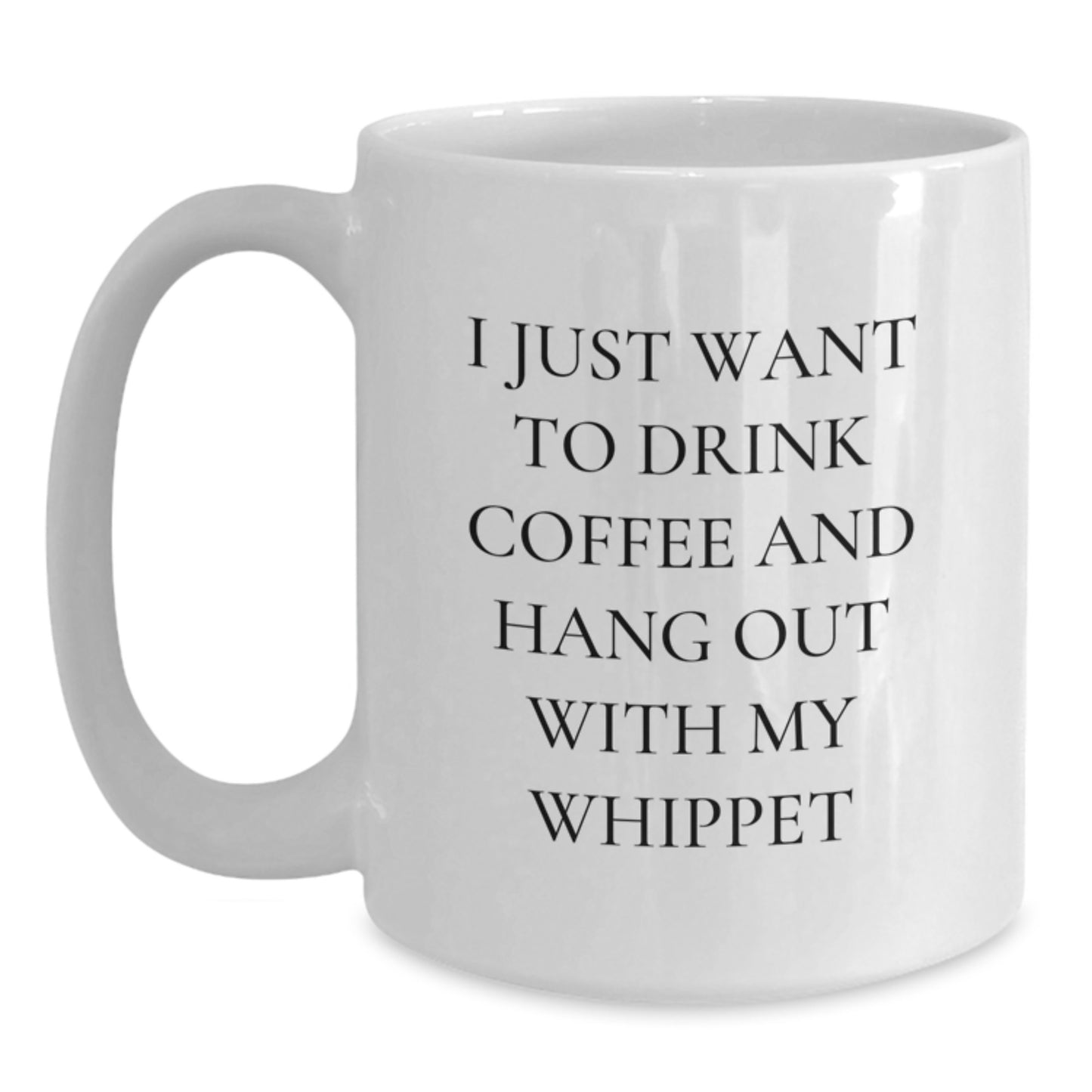 Funny Whippet Dog Lover Gifts from Men, Women, or Friends for Valentine's - White Coffee Mug with I Just Want To Drink Coffee And Hang Out With My Whippet Quote - Main