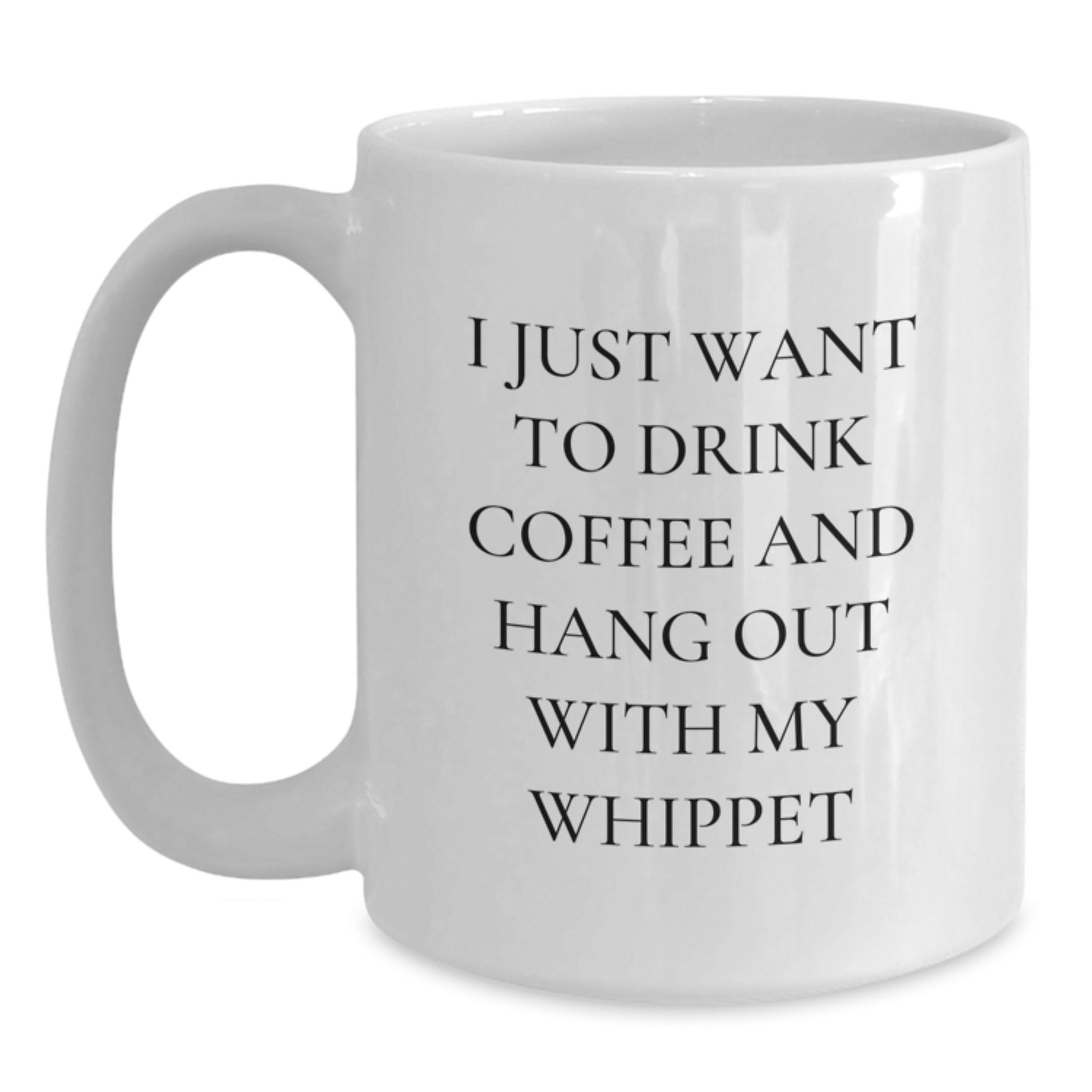 Funny Whippet Dog Lover Gifts from Men, Women, or Friends for Valentine's - White Coffee Mug with I Just Want To Drink Coffee And Hang Out With My Whippet Quote - Main