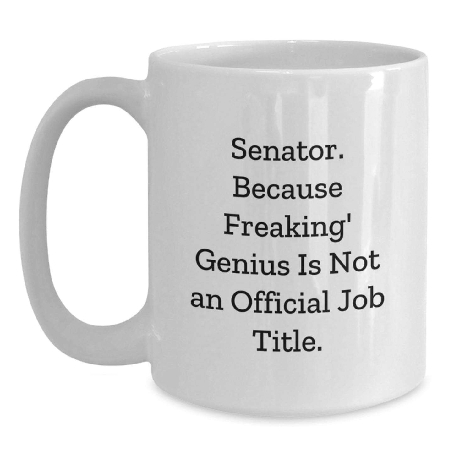 Senator White Coffee Mug, Funny Quote, Gifts from Friends to Family, Unique Graduation Celebration - Main