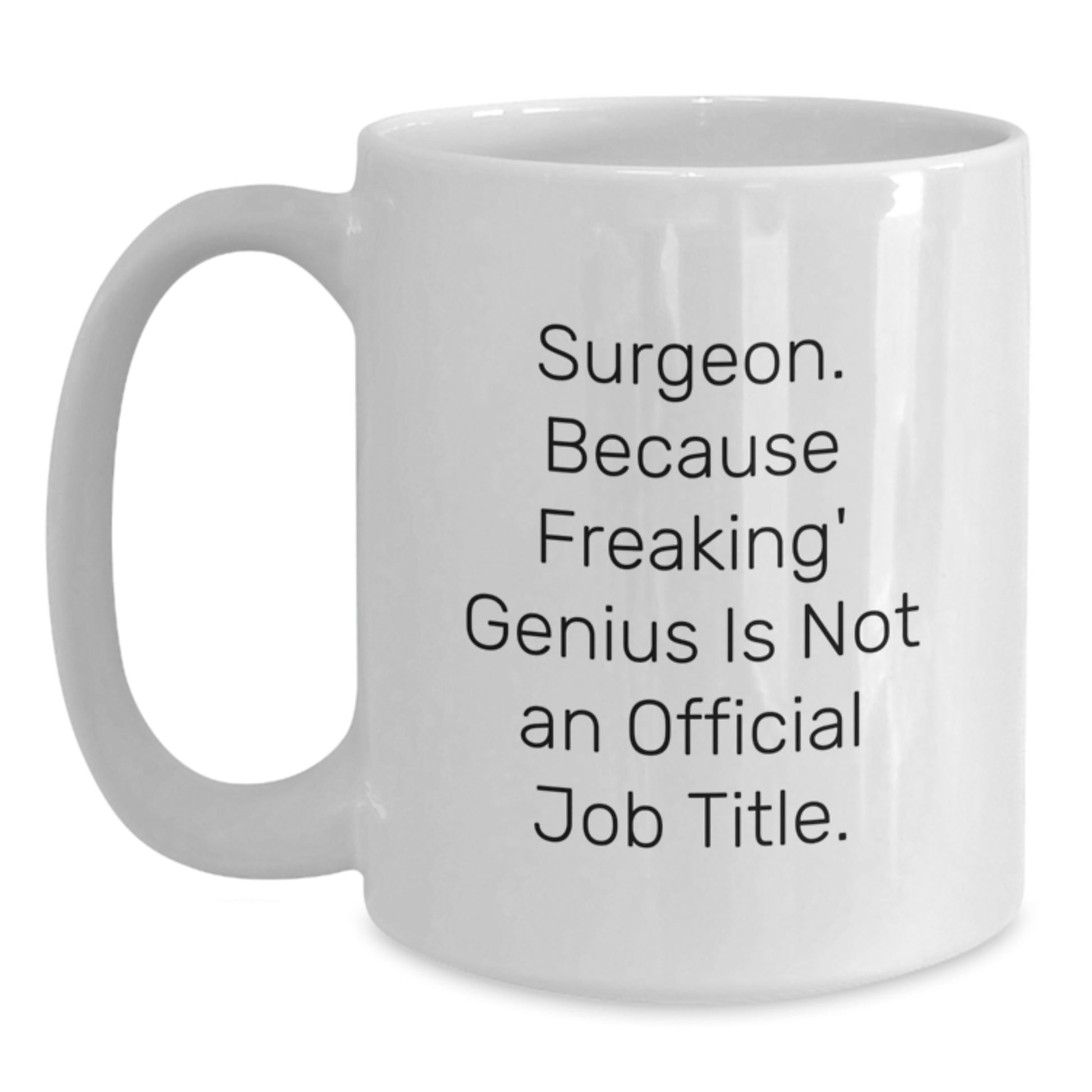 Funny Gifts from Men to Surgeons - 'Surgeon. Because Freaking' genius Is Not An Official Job Title.' White Coffee Mug for Graduation - Main
