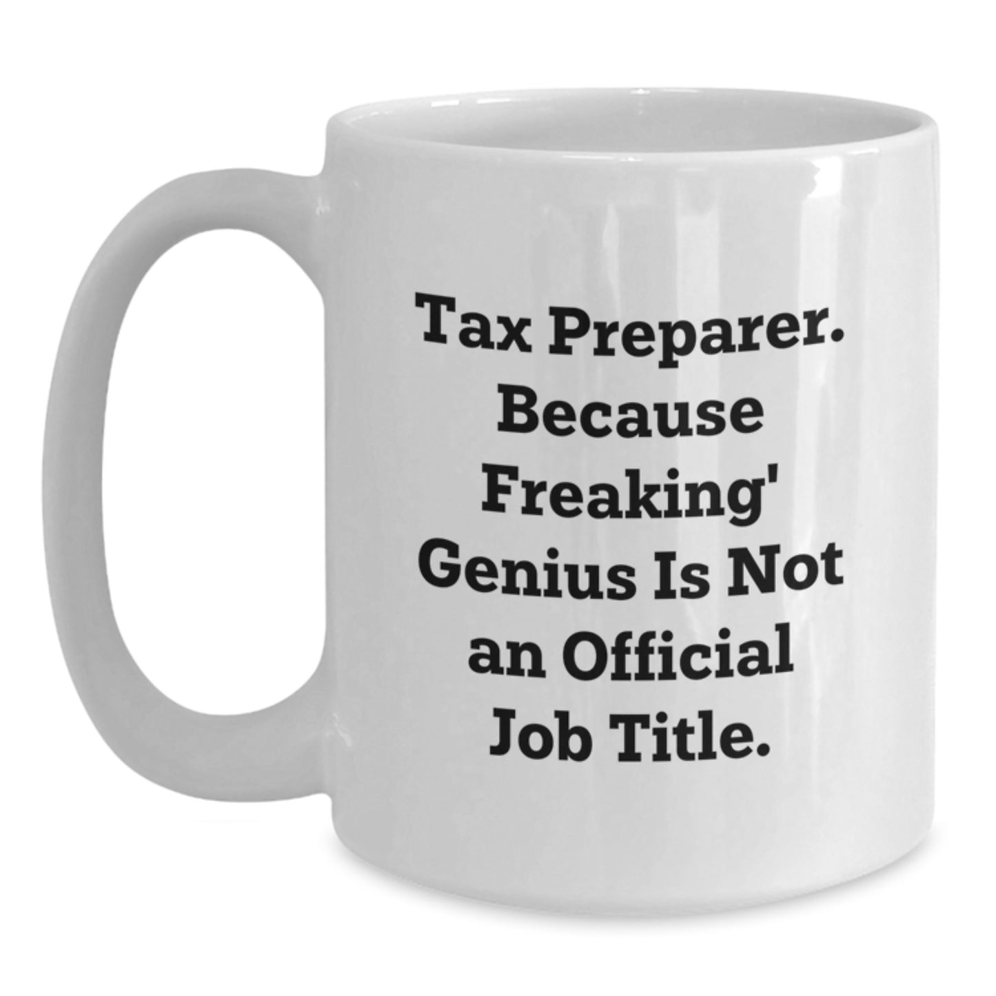 Tax Preparer Gifts from Friends - White Coffee Mug, Funny Quote, 11oz or 15oz Capacity, Ceramic Material, Microwave and Dishwasher Safe - Gifts for Tax Preparer Men Women Coworkers Family - Main