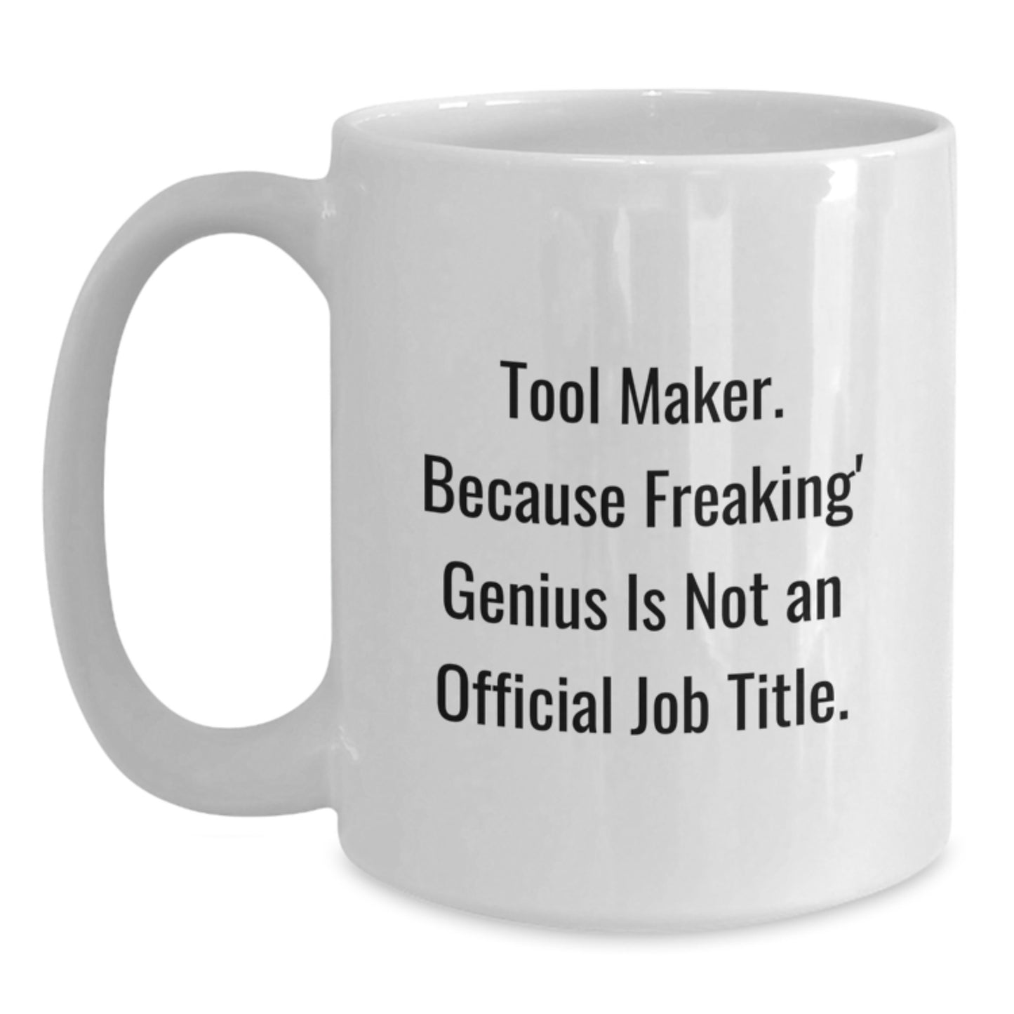 Funny Tool Maker Gifts from Friends - Unique White Coffee Mug, 'Tool Maker Because Freaking genius Is Not An Official Job Title', Perfect for Men, Women, Coworkers, Family Graduation Unique Gifts - Main