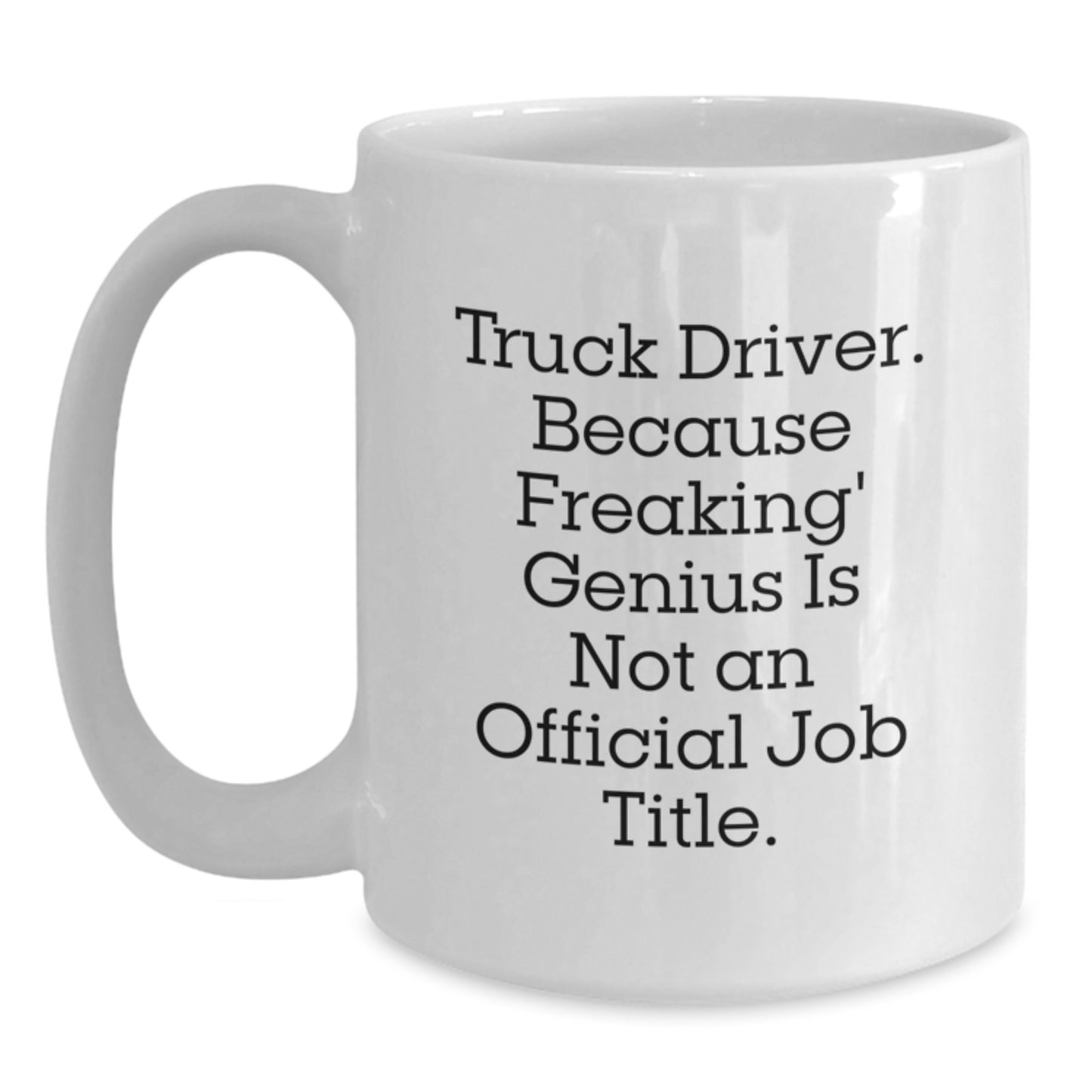 Funny Truck Driver Gifts from Friends, Unique White Coffee Mug for Men, Because Freaking' genius Is Not An Official Job Title, Graduation Unique Gifts - Main