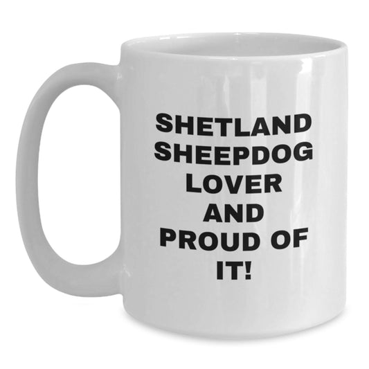 Shetland Sheepdog Lover Gifts - Funny White Coffee Mug for Valentine's, Gifts from Family to Men or Women Who Love Shetland Sheepdogs - Main