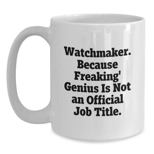 Watchmaker Gifts from Friends - Unique White Coffee Mug for Graduation, Funny Quote 'Because Freaking genius Is Not An Official Job Title.', Made from Ceramic - Main