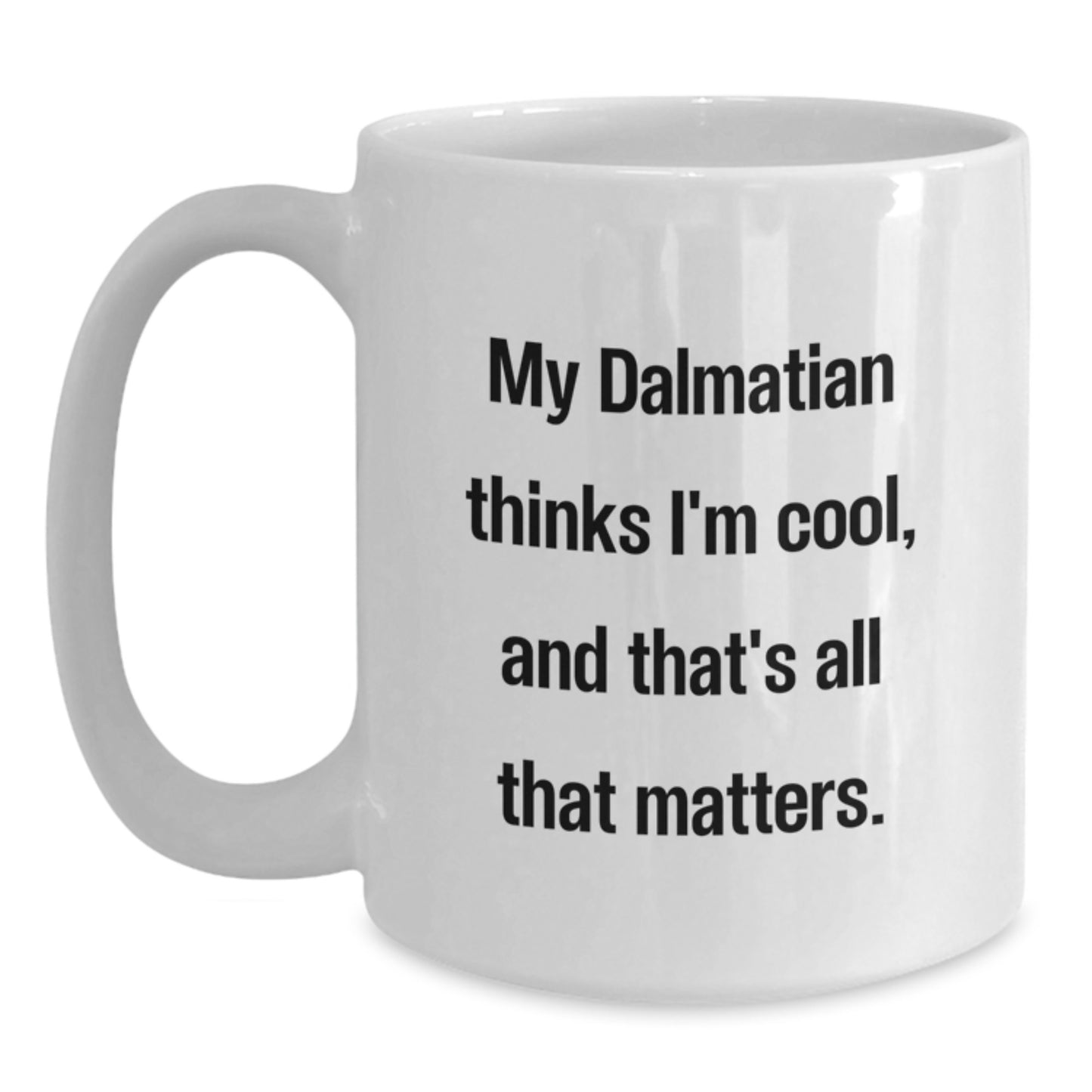 Dalmatian Dog Funny Quote White Coffee Mug Gifts for Men Women Friends and Family - Main