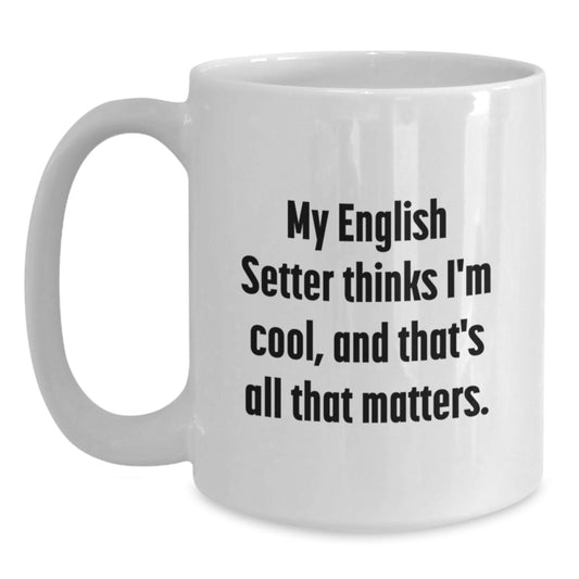 English Setter Dog Lover Gifts, Funny Quote Coffee Mug, White, Birthday Unique Gifts from Family, Friends, Coworkers for Men, Women - Main