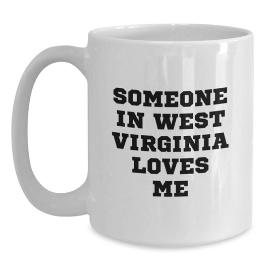 West Virginia Gifts Someone In West Virginia Loves Me Funny White Coffee Mugs for Men Women Friends Family - Main