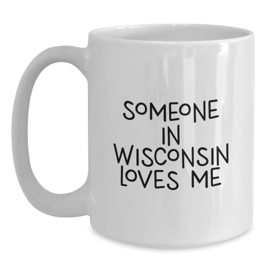 Wisconsin Lovers Unique Valentine's Gifts from Someone You Love White Coffee Mugs - Funny Quote for Friends Family Coworkers - Main