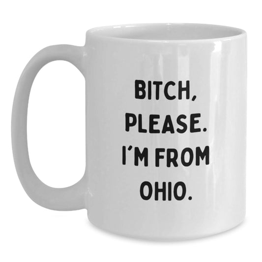Funny Ohio Quotes Gifts for Ohio Men Women Friends Family, Unique Birthday Unique Gift Ideas from Ohio, White Coffee Mug with Quirky 'B-tch Please I'm From Ohio' Design, Ceramic 11oz or 15oz - Main