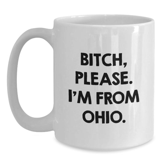 Funny Ohio White Coffee Mugs Gifts from Friends and Family for Birthday, White 11oz or 15oz Ceramic Mug, B-tch Please I'm From Ohio, Unique Gifts for Ohio Men and Women - Main