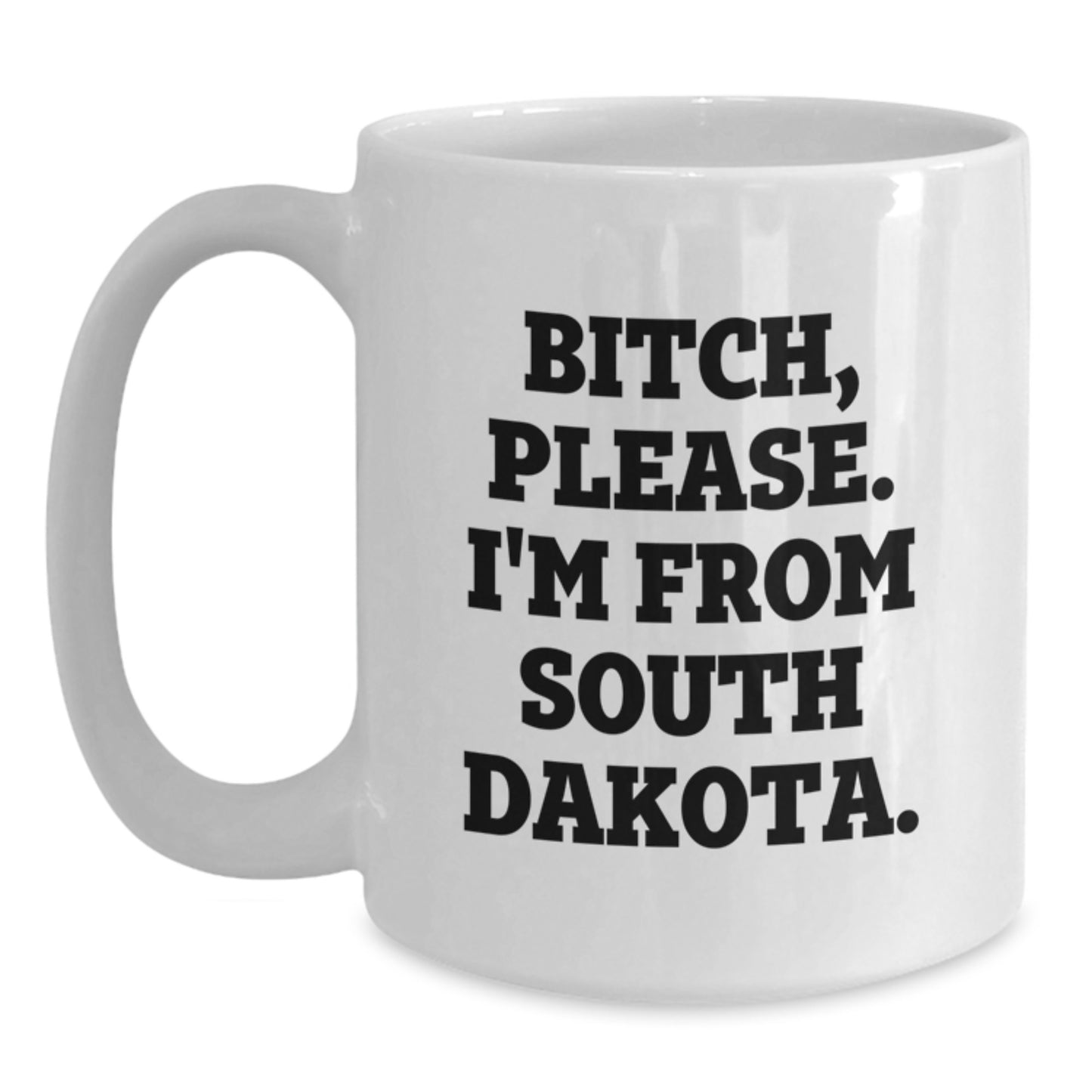 Funny South Dakota Gifts, White Coffee Mug, B-tch Please I'm From South Dakota., Perfect Birthday Unique Gifts from Friends to Family - Main