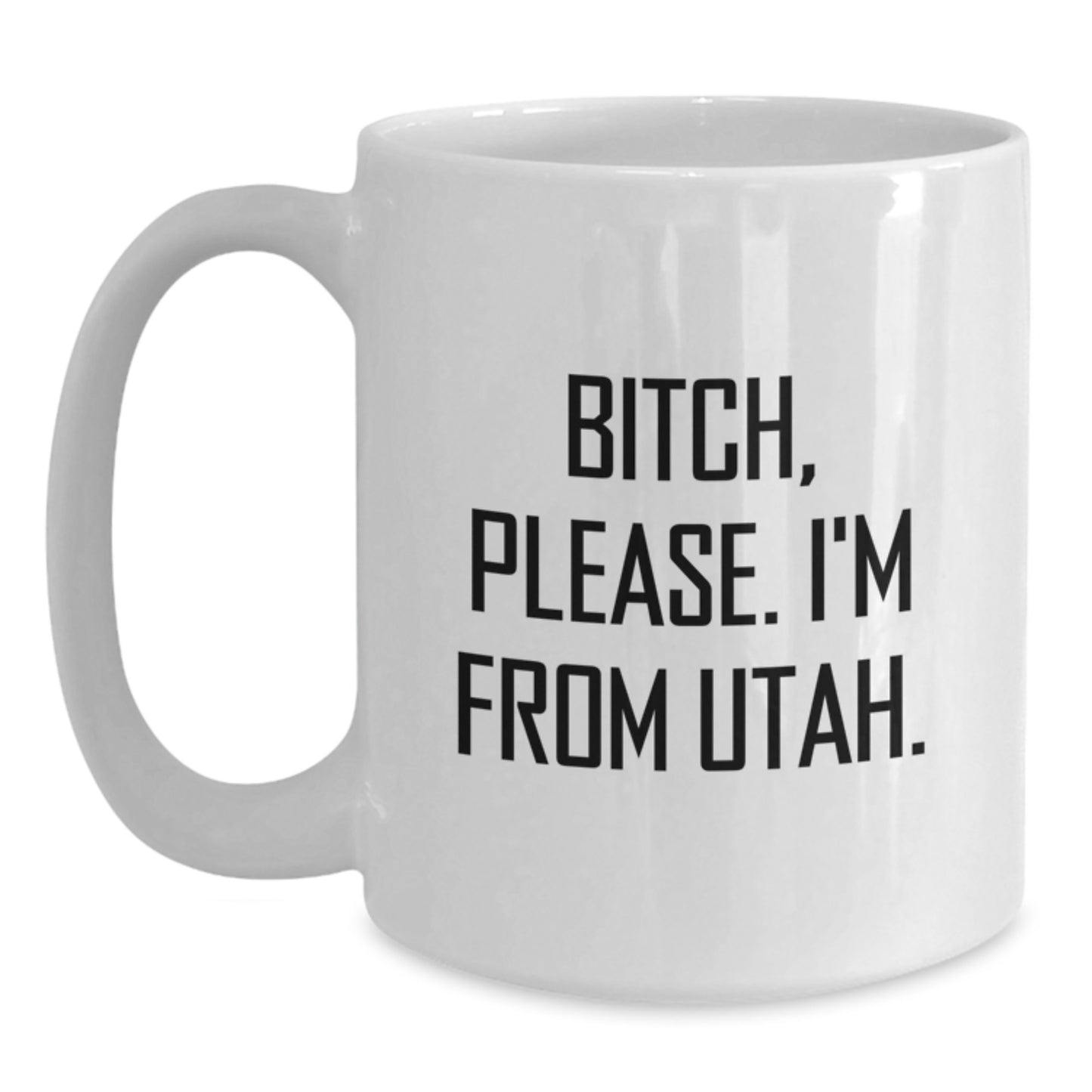 Utah White Coffee Mugs for Friends and Family, Funny Quote Gifts from Men to Women Birthday Unique Presents, B-tch Please I'm From Utah - Main