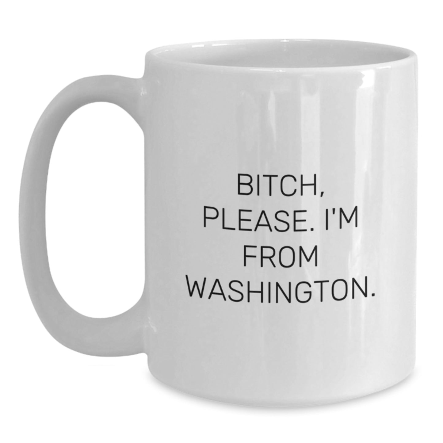 Washington State Coffee Mug, Funny Quote, Birthday Unique Gift for Friends from Washington, White Ceramic Mug, 11oz or 15oz Capacity, Microwave and Dishwasher Safe - Main