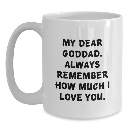 Funny Goddad Gifts, Graduation Unique Gifts for Men, Women, Family from Friends with White Coffee Mug 'My Dear Goddad. Always Remember How Much I Love You. - Main