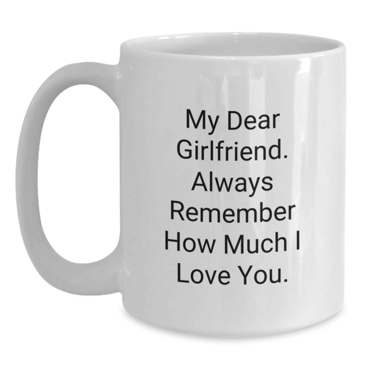 Funny Sweetheart Gifts from Men for Graduation Unique White Coffee Mugs, Always Remember How Much I Love You. - Main